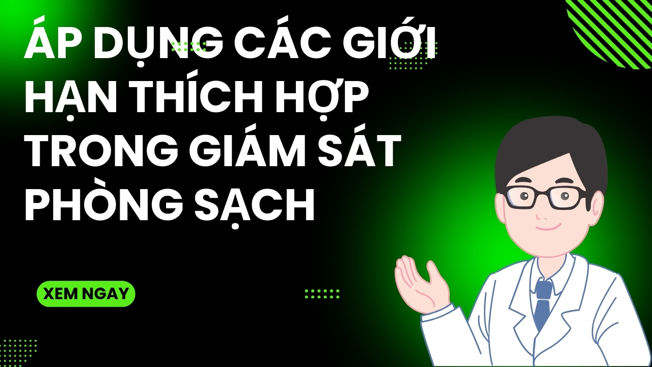 Áp Dụng Các Giới Hạn Thích Hợp Trong Giám Sát Phòng Sạch